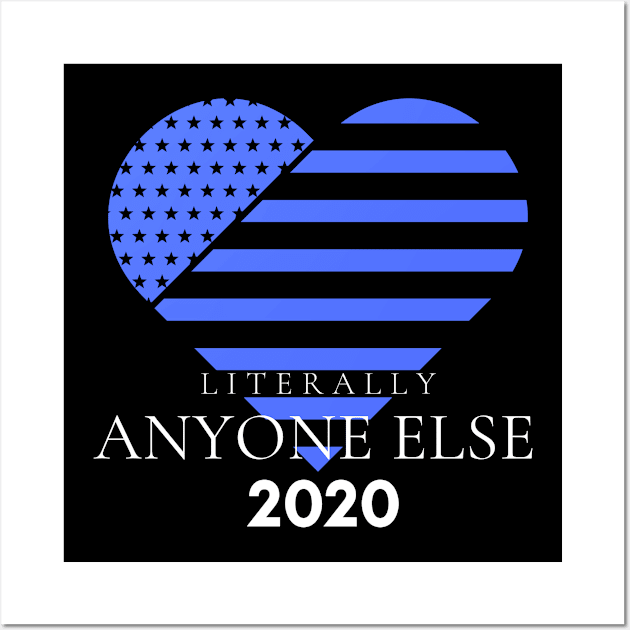 Literally Anyone Else 2020 Anti Trump Wall Art by karolynmarie